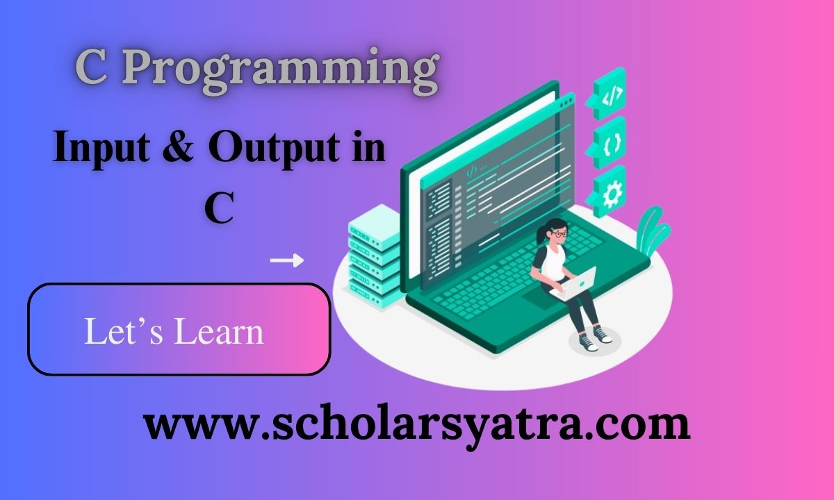 Input and Output in C